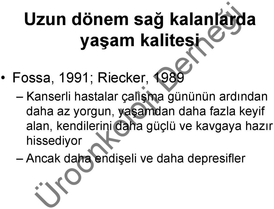 yorgun, yaşamdan daha fazla keyif alan, kendilerini daha güçlü