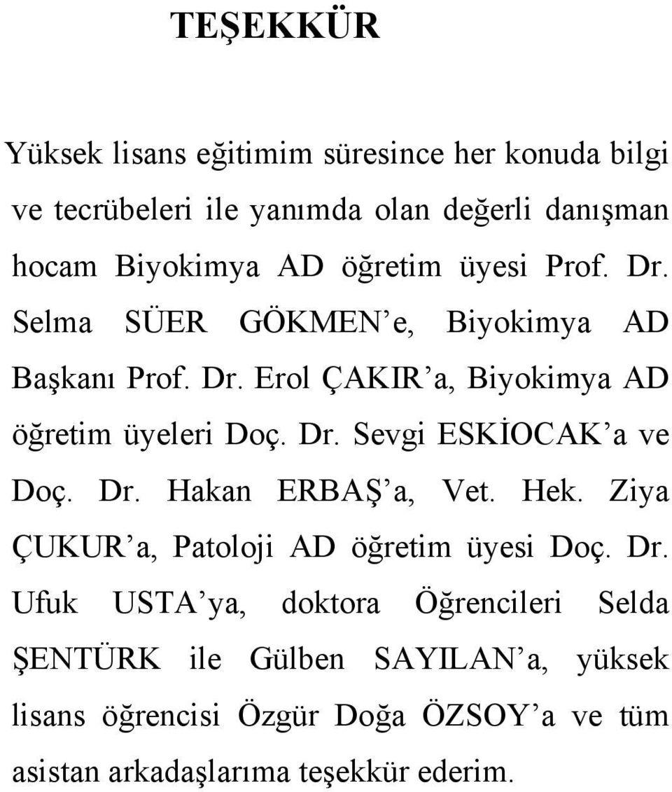 Dr. Hakan ERBAŞ a, Vet. Hek. Ziya ÇUKUR a, Patoloji AD öğretim üyesi Doç. Dr.