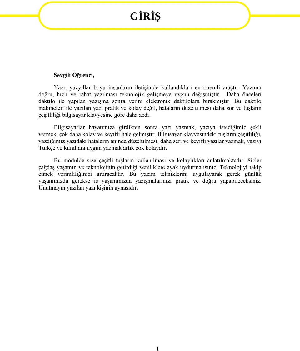 Bu daktilo makineleri ile yazılan yazı pratik ve kolay değil, hataların düzeltilmesi daha zor ve tuşların çeşitliliği bilgisayar klavyesine göre daha azdı.