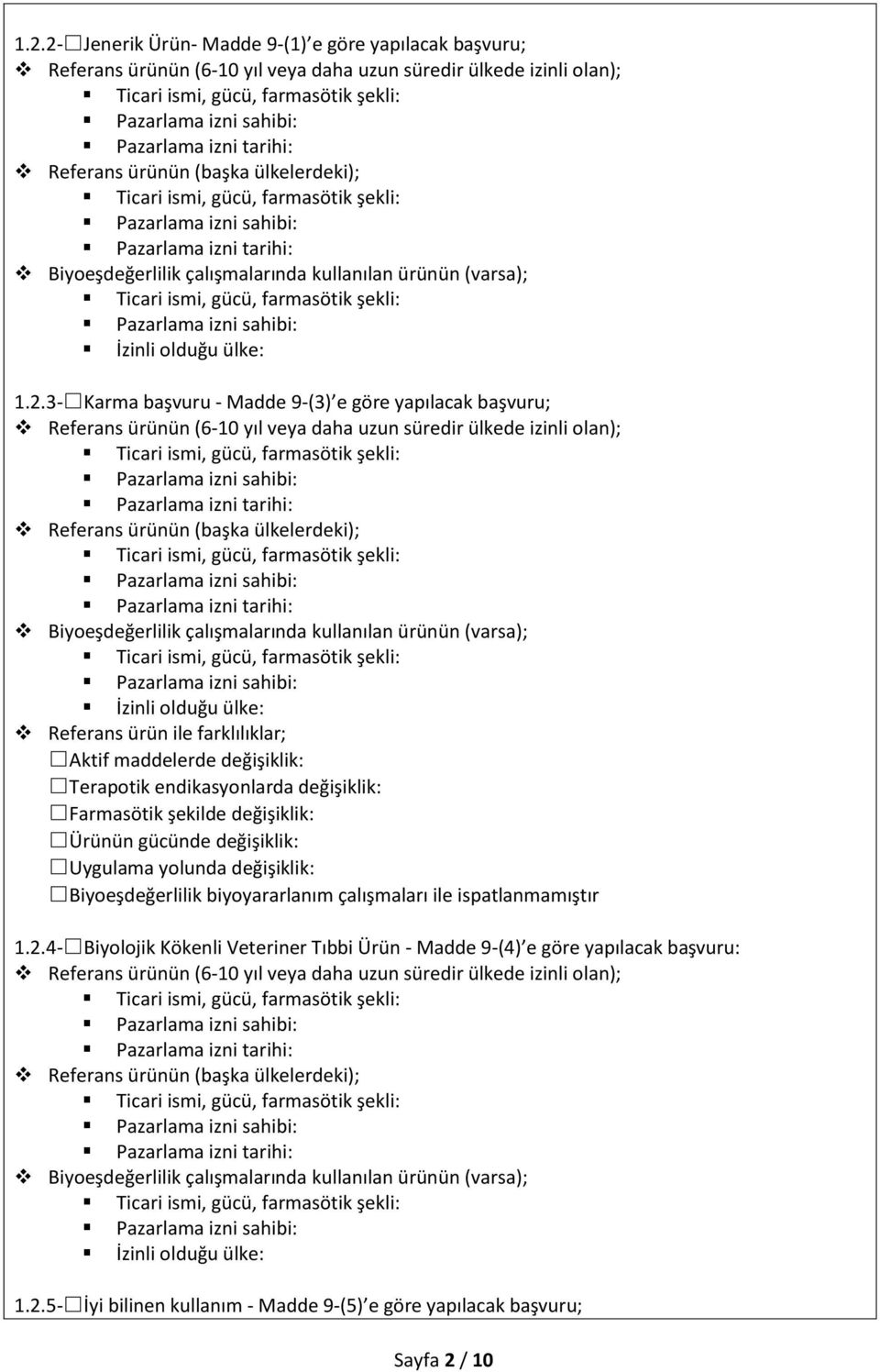 3- Karma başvuru - Madde 9-(3) e göre yapılacak başvuru; Referans ürünün (6-10 yıl veya daha uzun süredir ülkede izinli olan); Referans ürünün (başka ülkelerdeki); Biyoeşdeğerlilik çalışmalarında