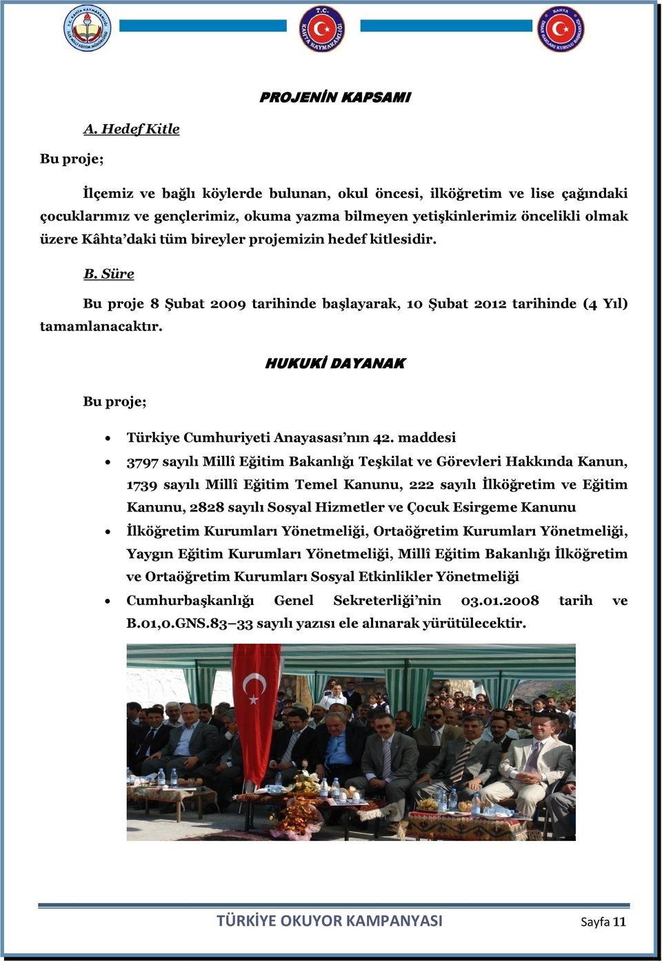 tüm bireyler projemizin hedef kitlesidir. UB. Süre Bu proje 8 Şubat 2009 tarihinde başlayarak, 10 Şubat 2012 tarihinde (4 Yıl) tamamlanacaktır.