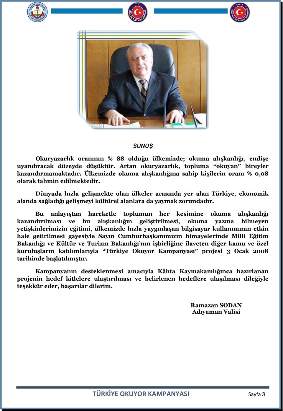 Dünyada hızla gelişmekte olan ülkeler arasında yer alan Türkiye, ekonomik alanda sağladığı gelişmeyi kültürel alanlara da yaymak zorundadır.