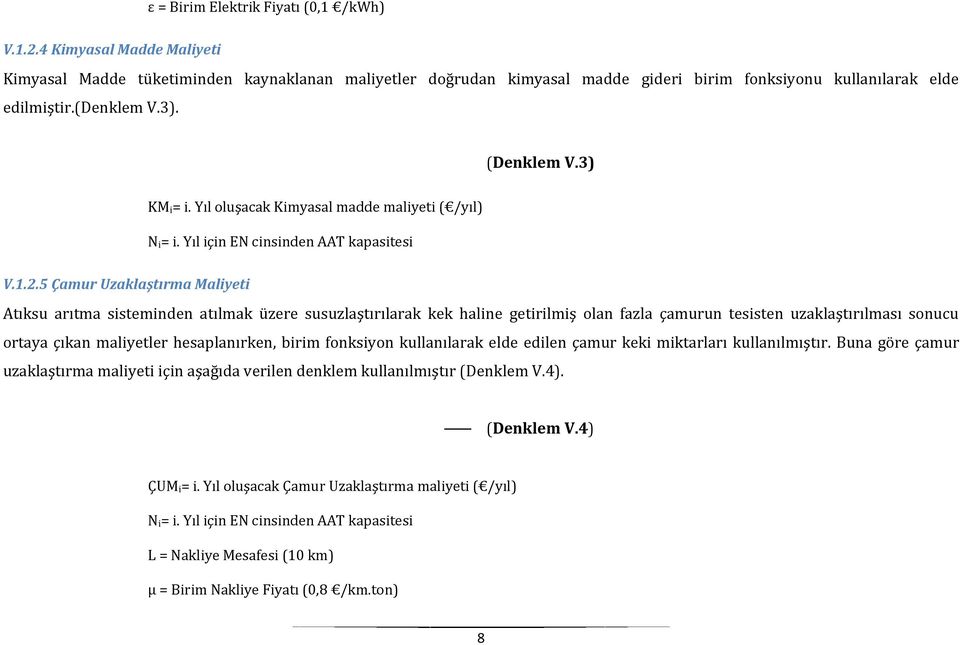 5 Çamur Uzaklaştırma Maliyeti Atıksu arıtma sisteminden atılmak üzere susuzlaştırılarak kek haline getirilmiş olan fazla çamurun tesisten uzaklaştırılması sonucu ortaya çıkan maliyetler