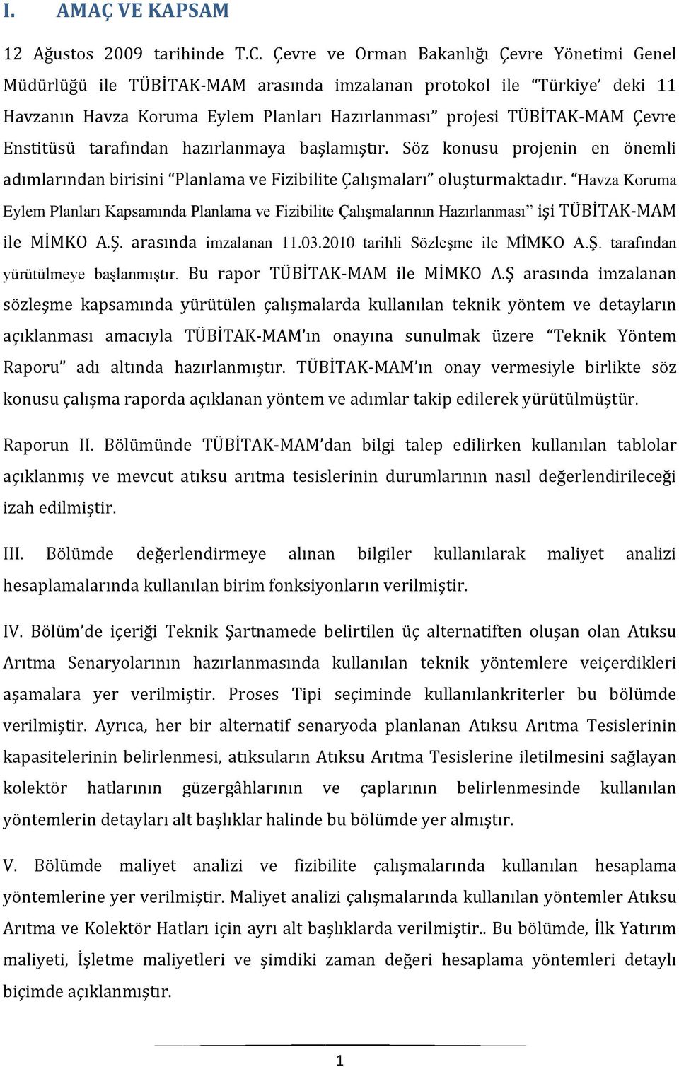 Enstitüsü tarafından hazırlanmaya başlamıştır. Söz konusu projenin en önemli adımlarından birisini Planlama ve Fizibilite Çalışmaları oluşturmaktadır.