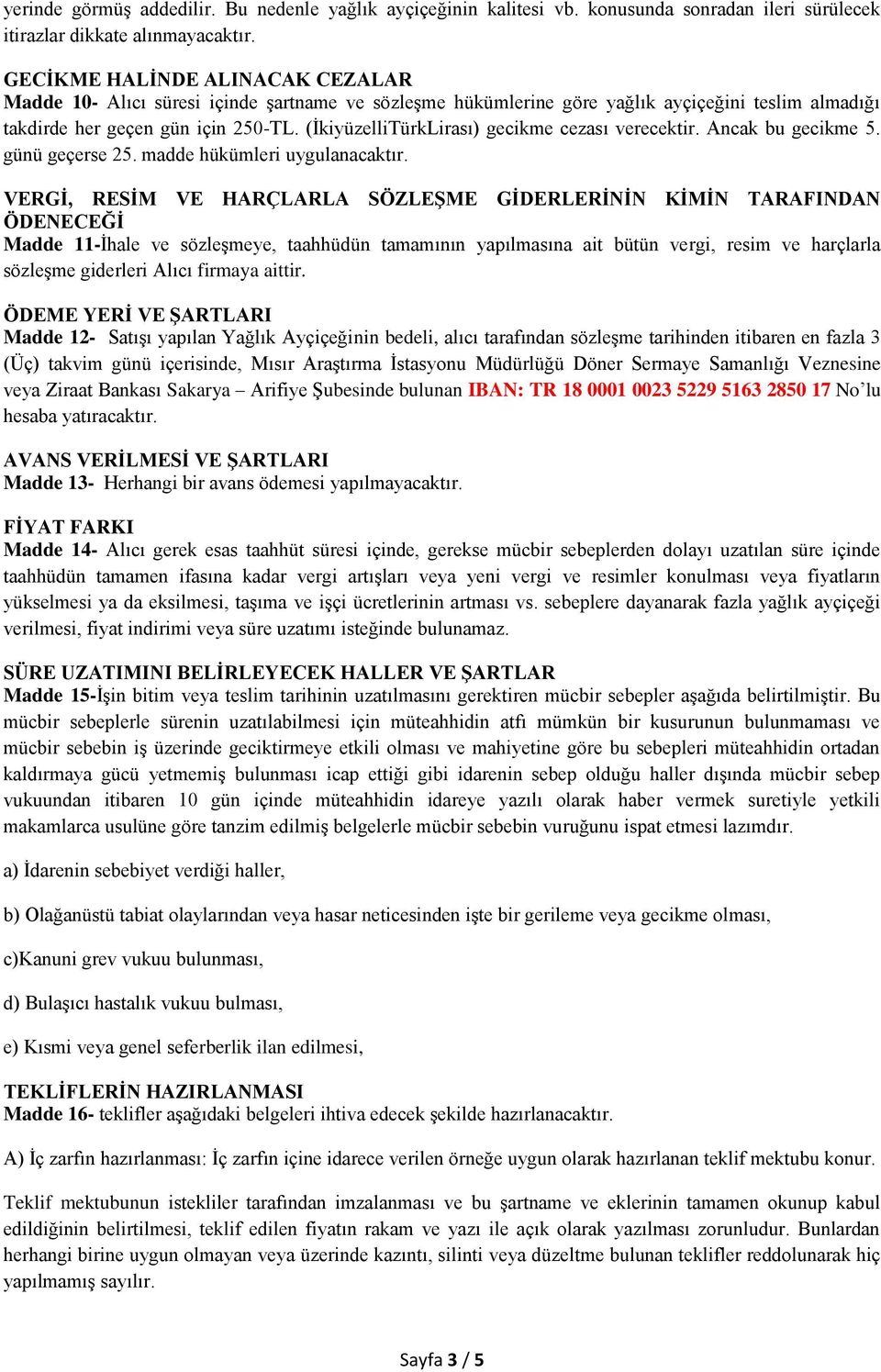 (İkiyüzelliTürkLirası) gecikme cezası verecektir. Ancak bu gecikme 5. günü geçerse 25. madde hükümleri uygulanacaktır.