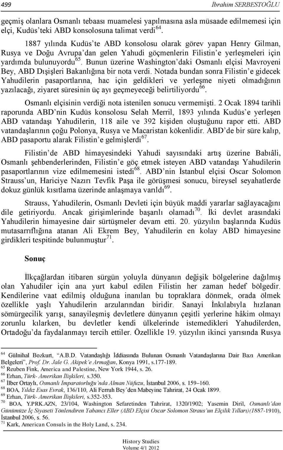 Bunun üzerine Washington daki Osmanlı elçisi Mavroyeni Bey, ABD DıĢiĢleri Bakanlığına bir nota verdi.