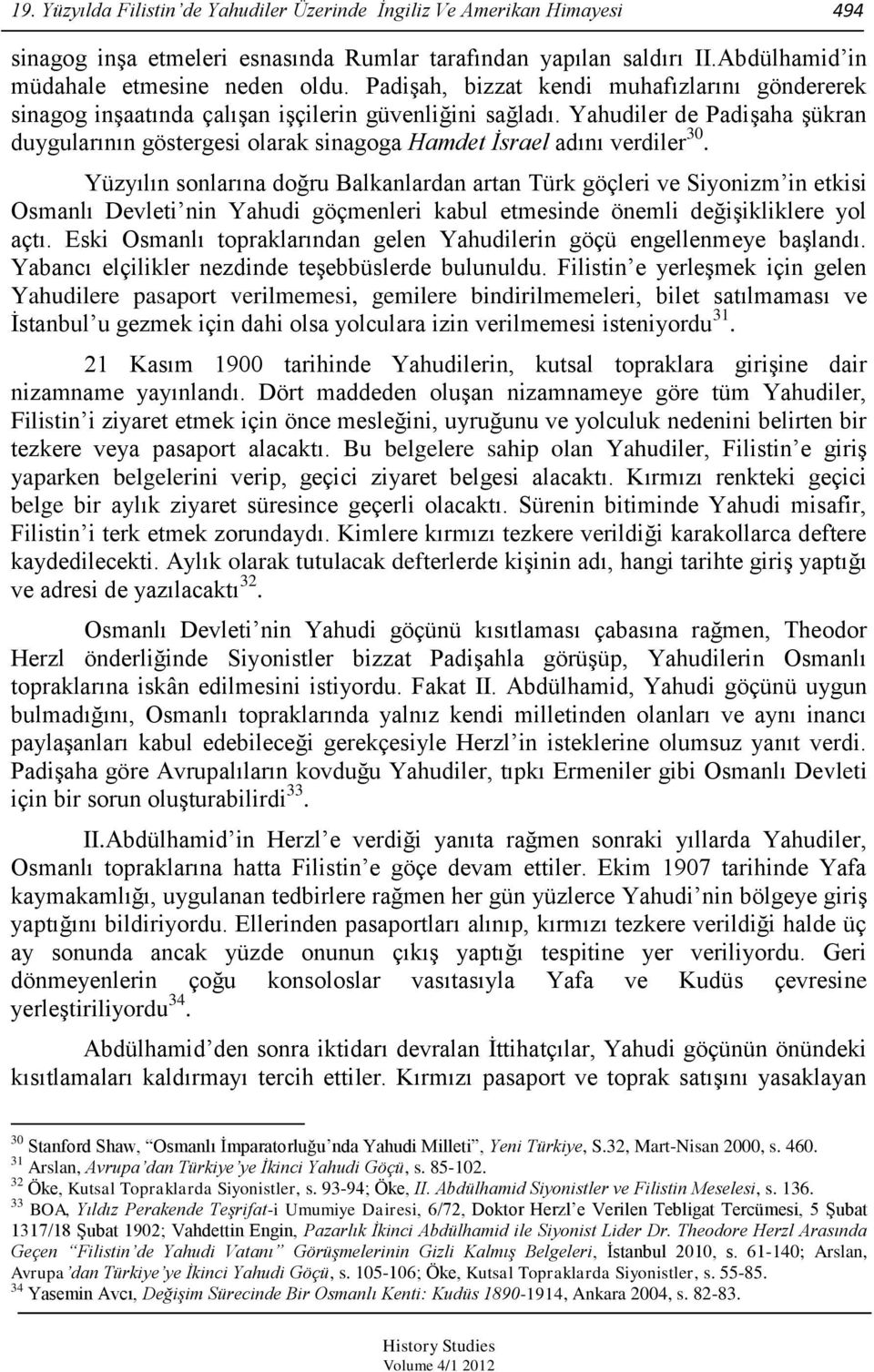 Yahudiler de PadiĢaha Ģükran duygularının göstergesi olarak sinagoga Hamdet Ġsrael adını verdiler 30.