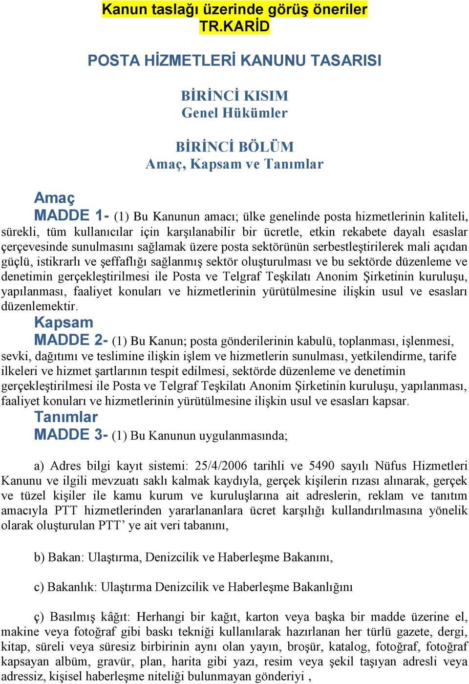 tüm kullanıcılar için karşılanabilir bir ücretle, etkin rekabete dayalı esaslar çerçevesinde sunulmasını sağlamak üzere posta sektörünün serbestleştirilerek mali açıdan güçlü, istikrarlı ve