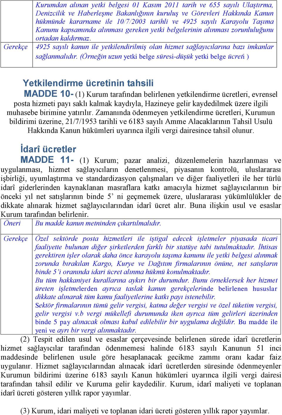 4925 sayılı kanun ile yetkilendirilmiş olan hizmet sağlayıcılarına bazı imkanlar sağlanmalıdır.