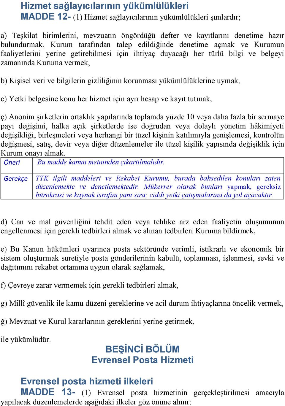 bilgilerin gizliliğinin korunması yükümlülüklerine uymak, c) Yetki belgesine konu her hizmet için ayrı hesap ve kayıt tutmak, ç) Anonim şirketlerin ortaklık yapılarında toplamda yüzde 10 veya daha