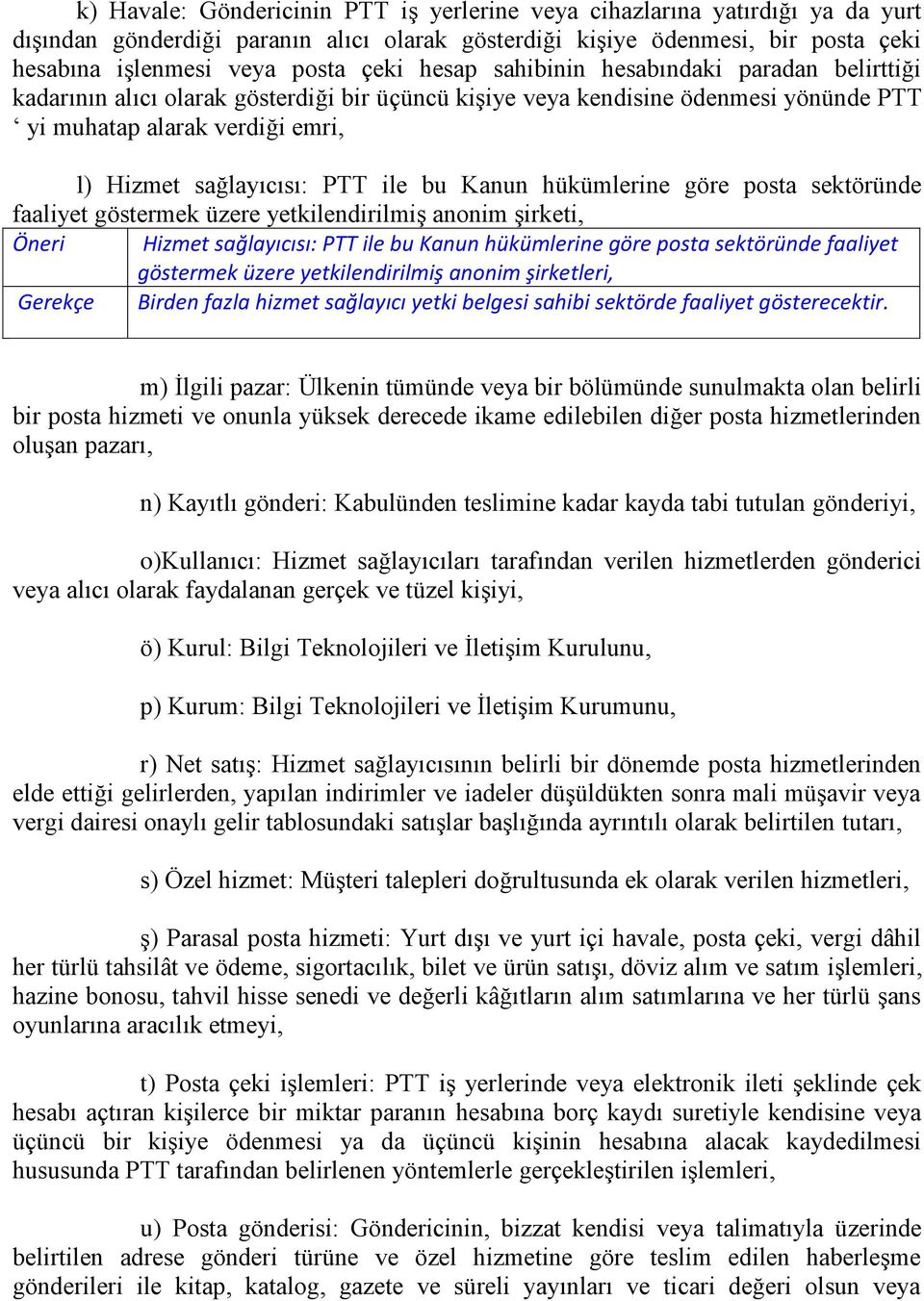 bu Kanun hükümlerine göre posta sektöründe faaliyet göstermek üzere yetkilendirilmiş anonim şirketi, Öneri Hizmet sağlayıcısı: PTT ile bu Kanun hükümlerine göre posta sektöründe faaliyet göstermek