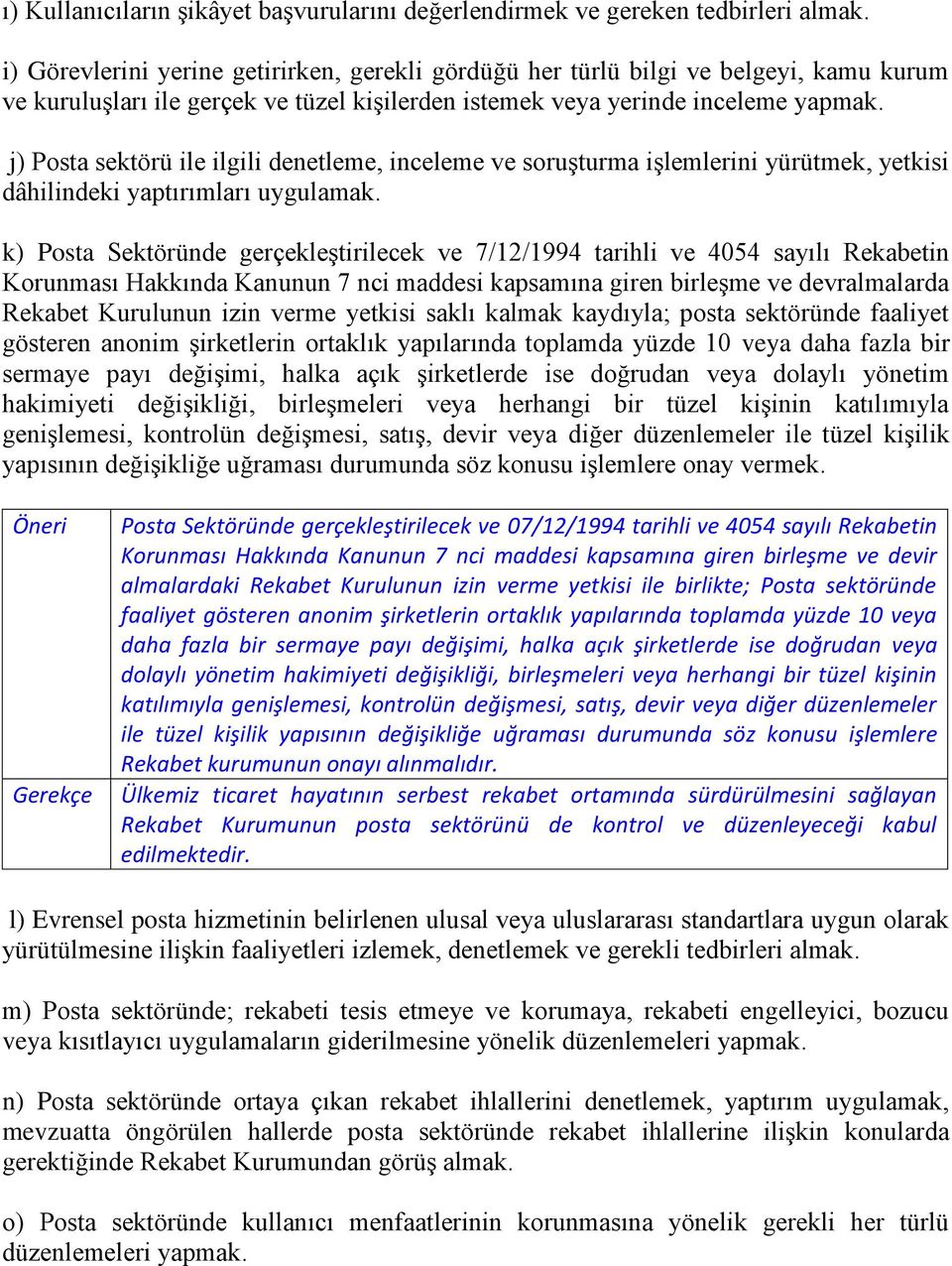 j) Posta sektörü ile ilgili denetleme, inceleme ve soruşturma işlemlerini yürütmek, yetkisi dâhilindeki yaptırımları uygulamak.