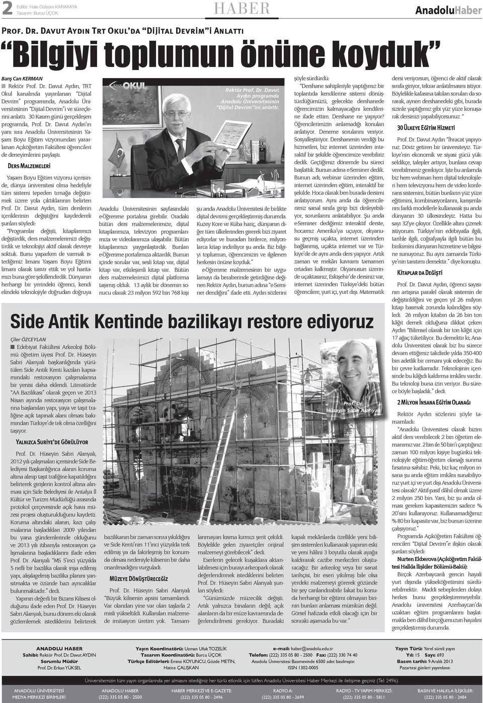 Davut Aydın, TRT Okul kanalında yayınlanan Dijital Devrim programında, Anadolu Üniversitesinin Dijital Devrim i ve süreçlerini anlattı. 30 Kasım günü gerçekleşen programda, Prof. Dr.