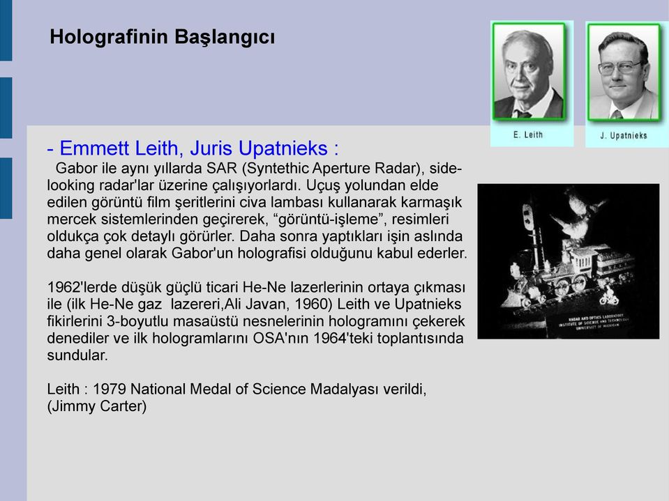 Daha sonra yaptıkları işin aslında daha genel olarak Gabor'un holografisi olduğunu kabul ederler.