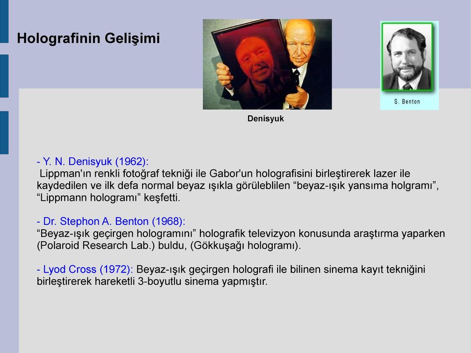 ışıkla görüleblilen beyaz-ışık yansıma holgramı, Lippmann hologramı keşfetti. - Dr. Stephon A.