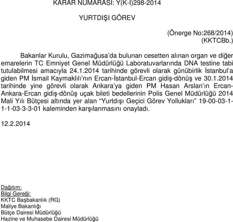 2014 tarihinde görevli olarak günübirlik İstanbul a giden PM İsmail Kaymaklılı nın Ercan-İstanbul-Ercan gidiş-dönüş ve 30.1.2014 tarihinde yine görevli olarak Ankara ya giden PM