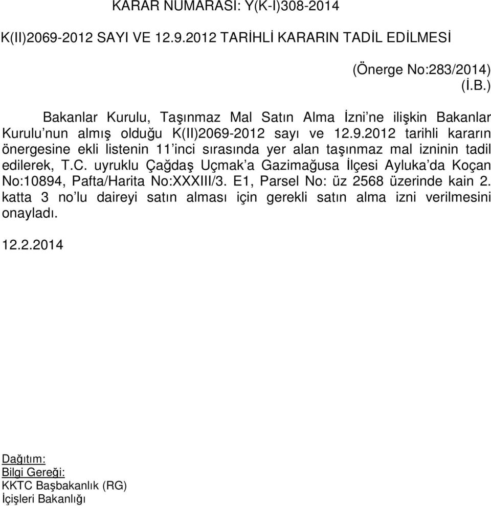 2012 sayı ve 12.9.2012 tarihli kararın önergesine ekli listenin 11 inci sırasında yer alan taşınmaz mal izninin tadil edilerek, T.C.