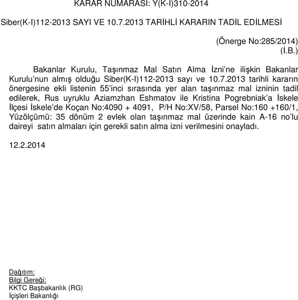 2013 tarihli kararın önergesine ekli listenin 55 inci sırasında yer alan taşınmaz mal izninin tadil edilerek, Rus uyruklu Aziamzhan Eshmatov ile Kristina Pogrebniak