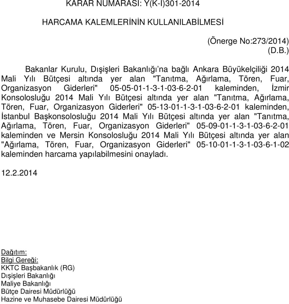 ) Bakanlar Kurulu, Dışişleri Bakanlığı na bağlı Ankara Büyükelçiliği 2014 Mali Yılı Bütçesi altında yer alan "Tanıtma, Ağırlama, Tören, Fuar, Organizasyon Giderleri" 05-05-01-1-3-1-03-6-2-01