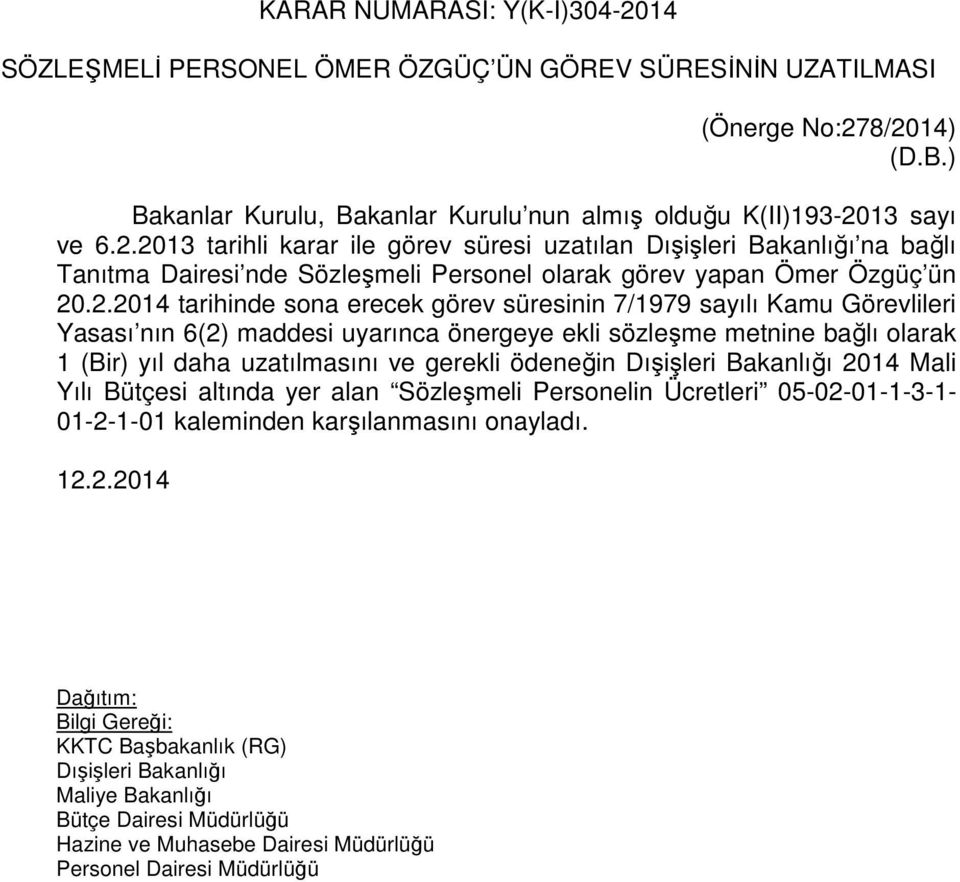 ödeneğin Dışişleri Bakanlığı 2014 Mali Yılı Bütçesi altında yer alan Sözleşmeli Personelin Ücretleri 05-02-01-1-3-1- 01-2-1-01 kaleminden karşılanmasını onayladı.