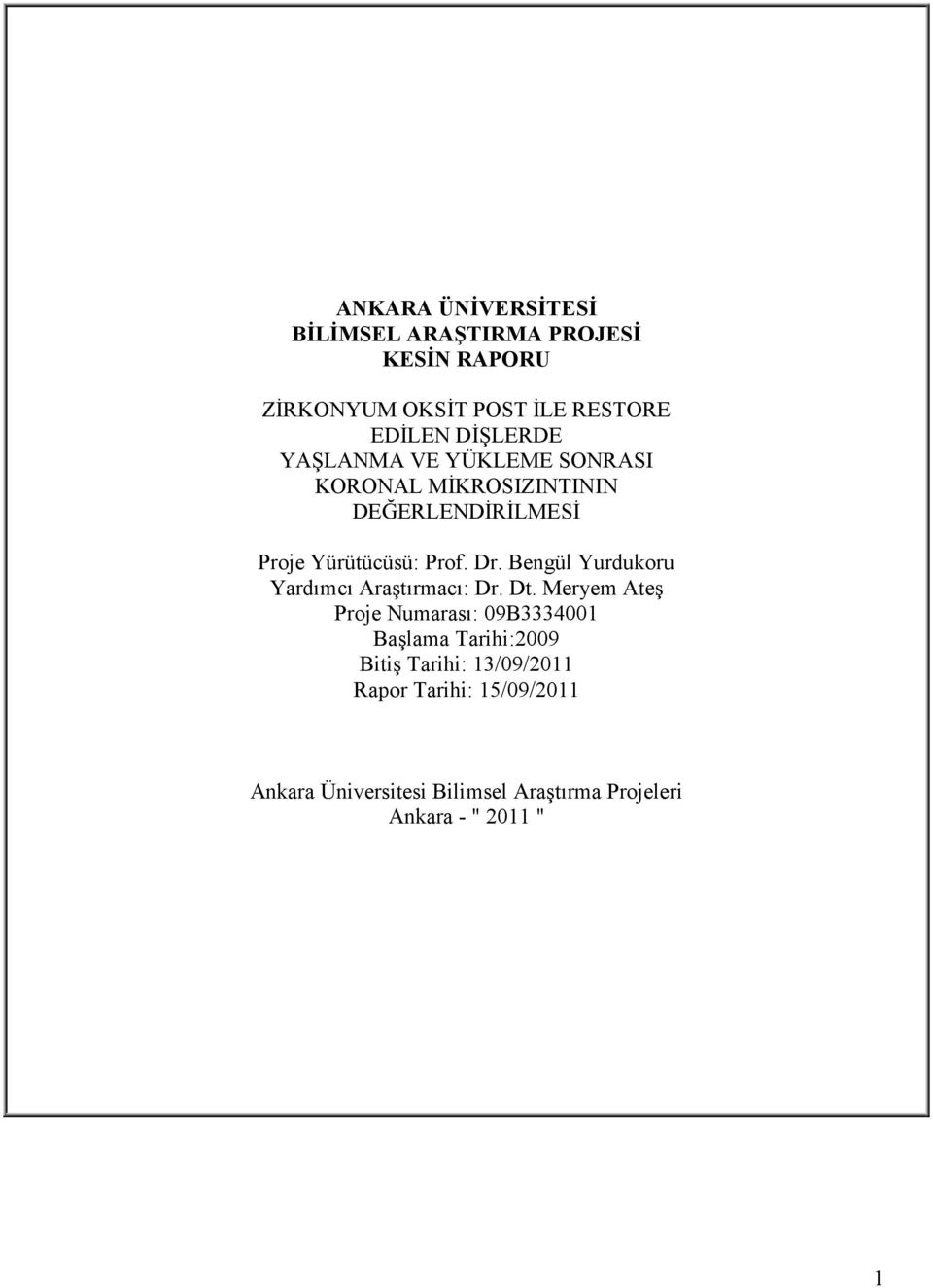 Bengül Yurdukoru Yardımcı Araştırmacı: Dr. Dt.