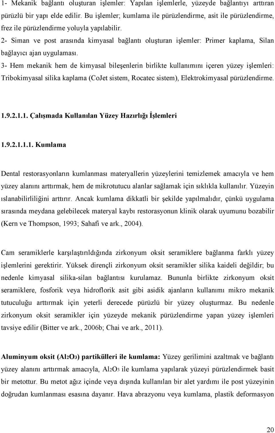 2- Siman ve post arasında kimyasal bağlantı oluşturan işlemler: Primer kaplama, Silan bağlayıcı ajan uygulaması.