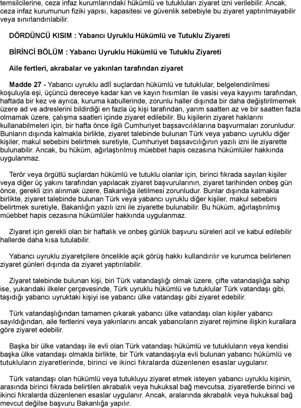 DÖRDÜNCÜ KISIM : Yabancı Uyruklu Hükümlü ve Tutuklu Ziyareti BİRİNCİ BÖLÜM : Yabancı Uyruklu Hükümlü ve Tutuklu Ziyareti Aile fertleri, akrabalar ve yakınları tarafından ziyaret Madde 27 - Yabancı