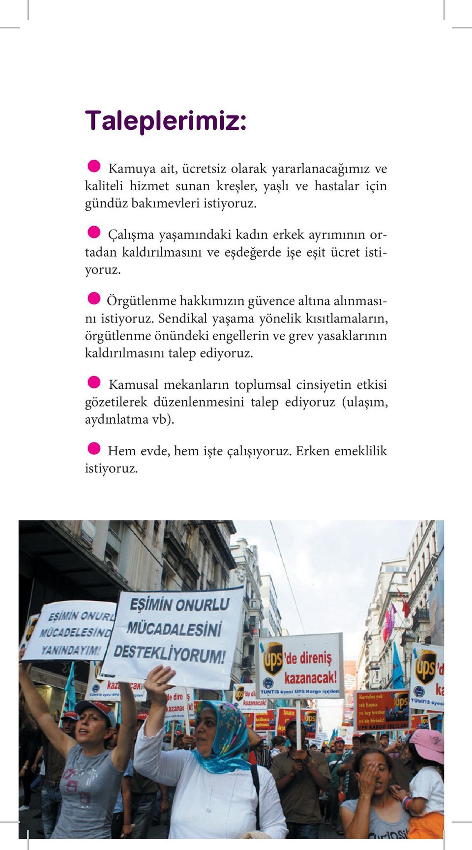 Örgütlenme hakkımızın güvence altına alınmasını istiyoruz.