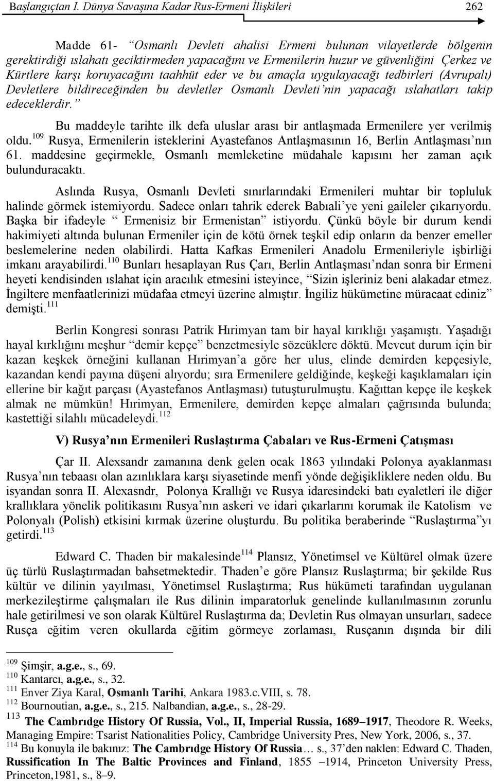 güvenliğini Çerkez ve Kürtlere karşı koruyacağını taahhüt eder ve bu amaçla uygulayacağı tedbirleri (Avrupalı) Devletlere bildireceğinden bu devletler Osmanlı Devleti nin yapacağı ıslahatları takip