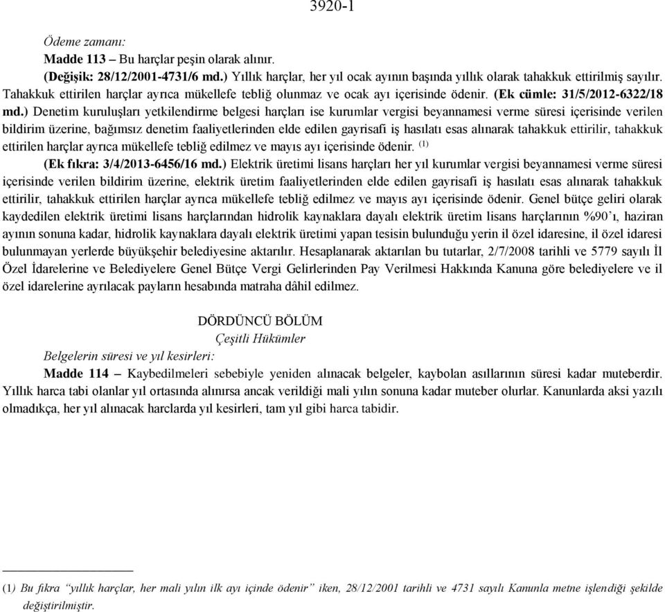 ) Denetim kuruluşları yetkilendirme belgesi harçları ise kurumlar vergisi beyannamesi verme süresi içerisinde verilen bildirim üzerine, bağımsız denetim faaliyetlerinden elde edilen gayrisafi iş