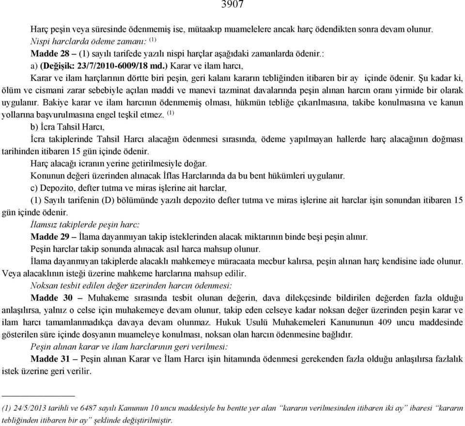 ) Karar ve ilam harcı, Karar ve ilam harçlarının dörtte biri peşin, geri kalanı kararın tebliğinden itibaren bir ay içinde ödenir.