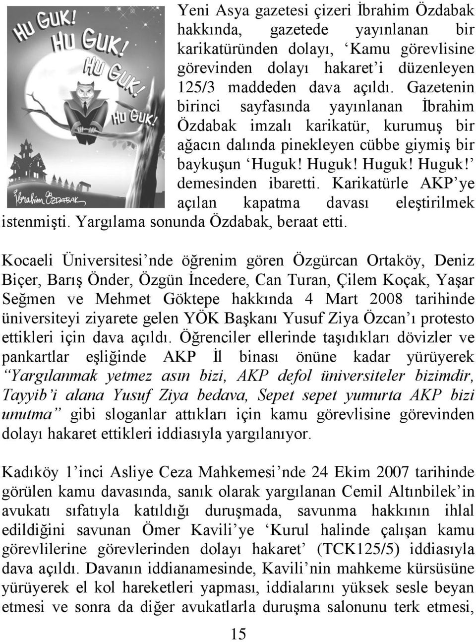 Karikatürle AKP ye açılan kapatma davası eleştirilmek istenmişti. Yargılama sonunda Özdabak, beraat etti.