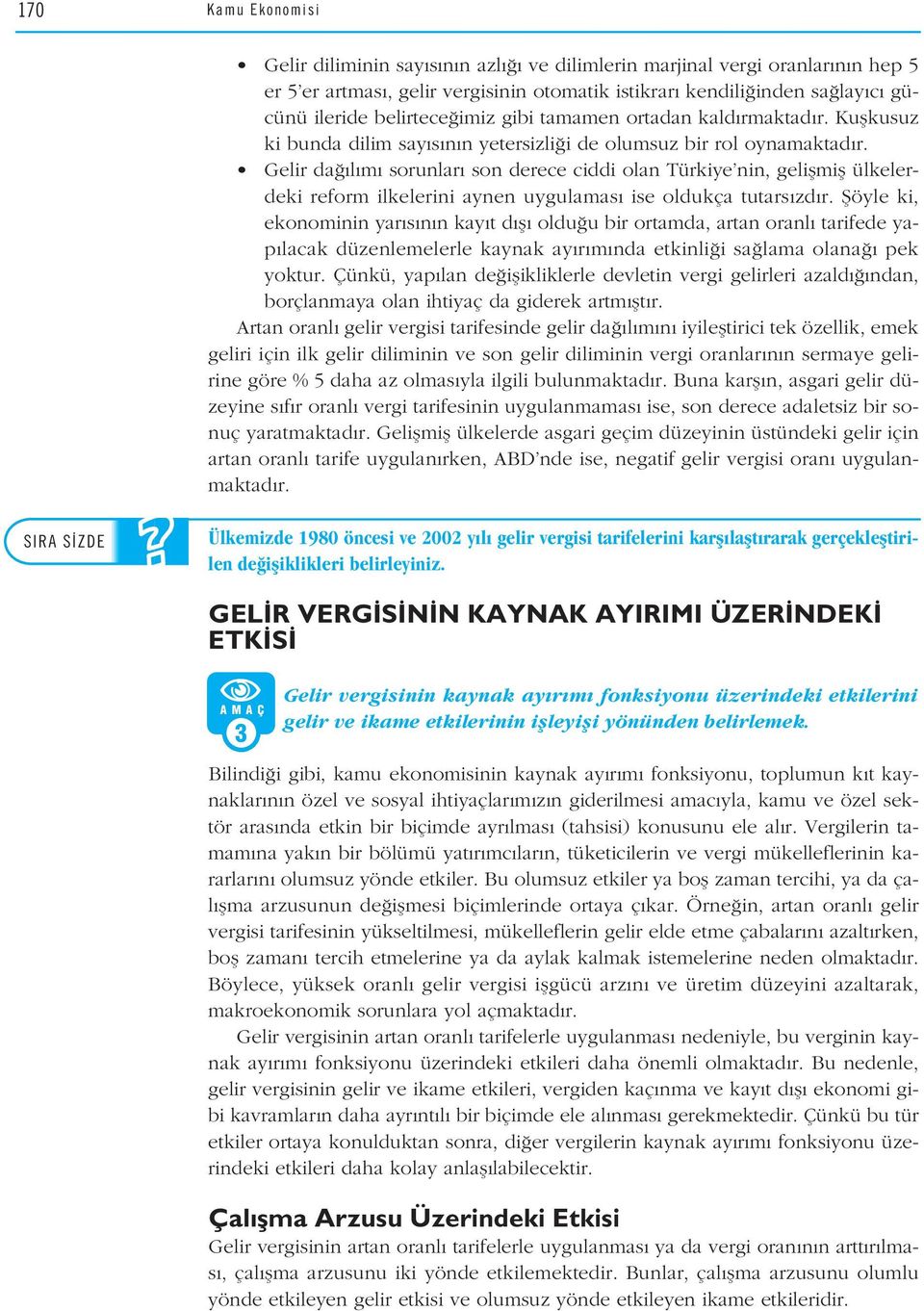 Gelir da l m sorunlar son derece ciddi olan Türkiye nin, geliflmifl ülkelerdeki reform ilkelerini aynen uygulamas ise oldukça tutars zd r.