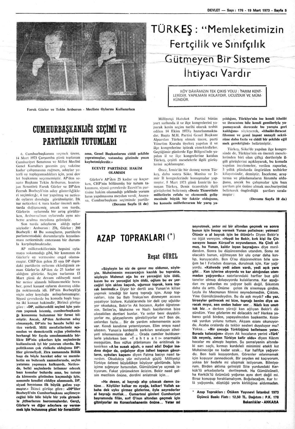 Cumhurbaşkanını seçmek üzere, 14 Mart 1973 Çarşamba günü toplanan Cumhuriyet Senatosu ve Millet Meclisi Genel Kurulları gecenin geç vaktine kadar çalışmasına rağmen, adaylar yeterli oy