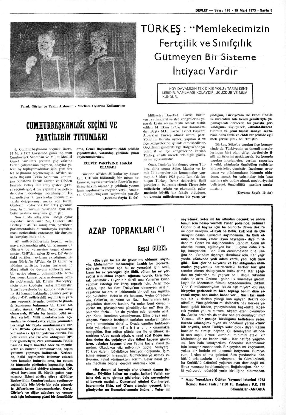 Cumhurbaşkanını seçmek üzere, 14 Mart 1973 Çarşamba günü toplanan Cumhuriyet Senatosu ve Millet Meclisi Genel Kurulları gecenin geç vaktine kadar çalışmasına rağmen, adaylar yeterli oy