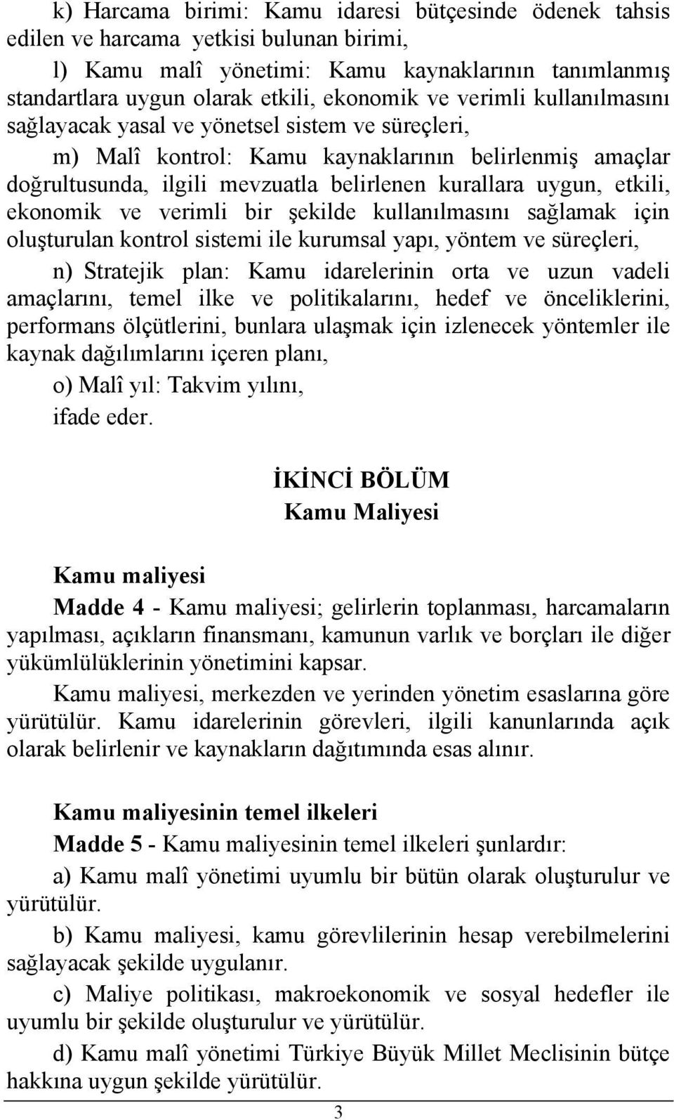 ekonomik ve verimli bir şekilde kullanılmasını sağlamak için oluşturulan kontrol sistemi ile kurumsal yapı, yöntem ve süreçleri, n) Stratejik plan: Kamu idarelerinin orta ve uzun vadeli amaçlarını,