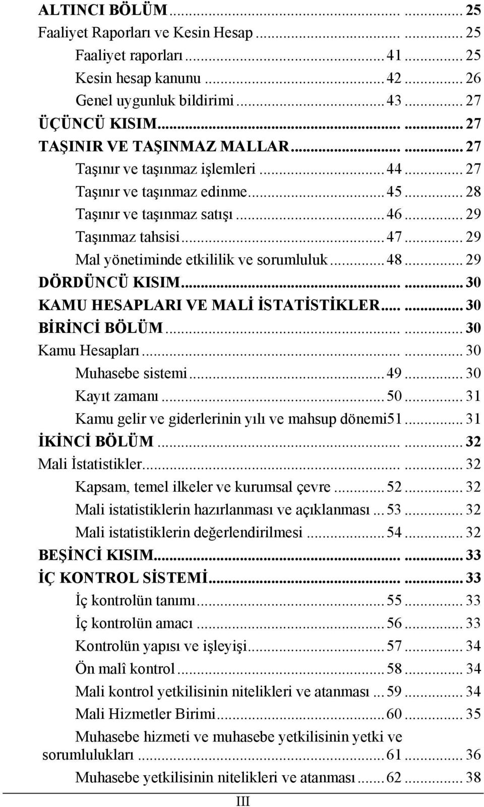 .. 29 Mal yönetiminde etkililik ve sorumluluk...48... 29 DÖRDÜNCÜ KISIM...... 30 KAMU HESAPLARI VE MALİ İSTATİSTİKLER...... 30 BİRİNCİ BÖLÜM...... 30 Kamu Hesapları...... 30 Muhasebe sistemi...49.