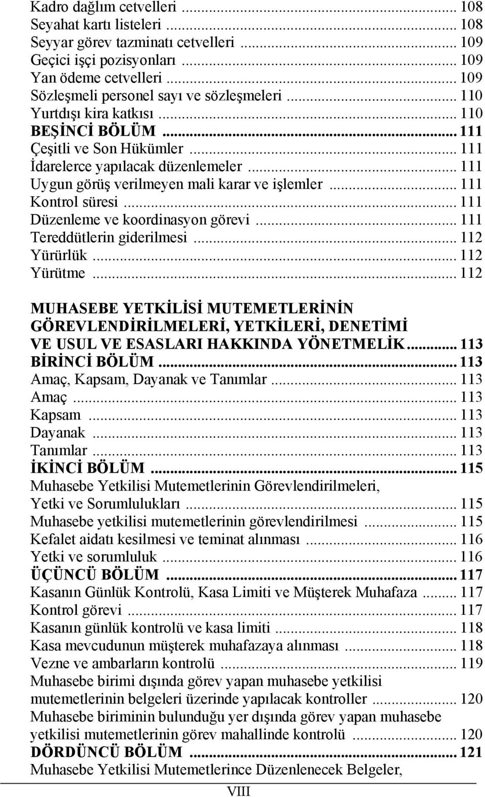 .. 111 Uygun görüş verilmeyen mali karar ve işlemler... 111 Kontrol süresi... 111 Düzenleme ve koordinasyon görevi... 111 Tereddütlerin giderilmesi... 112 Yürürlük... 112 Yürütme.