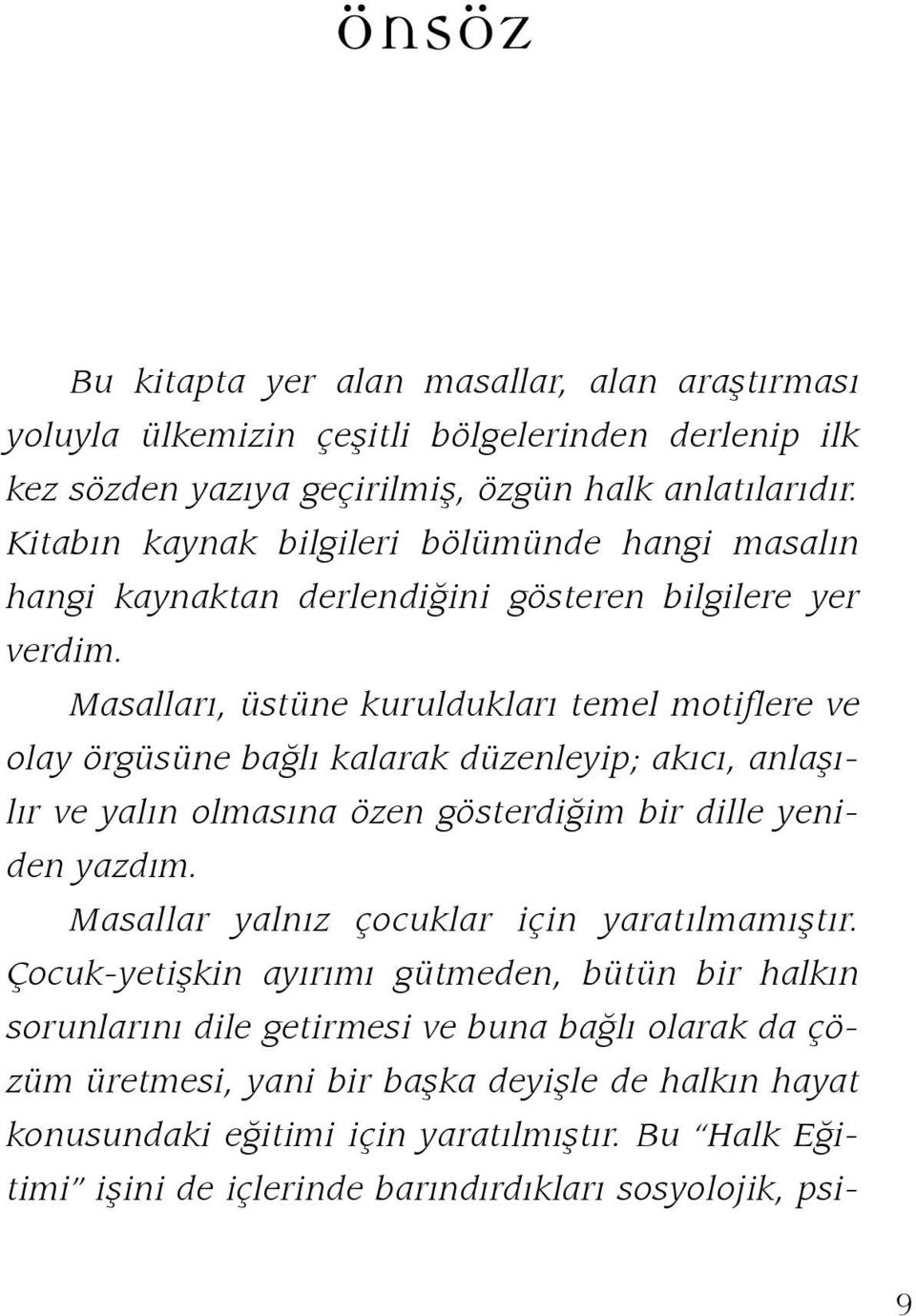 Masalları, üstüne kuruldukları temel motiflere ve olay örgüsüne bağlı kalarak düzenleyip; akıcı, anlaşılır ve yalın olmasına özen gösterdiğim bir dille yeniden yazdım.