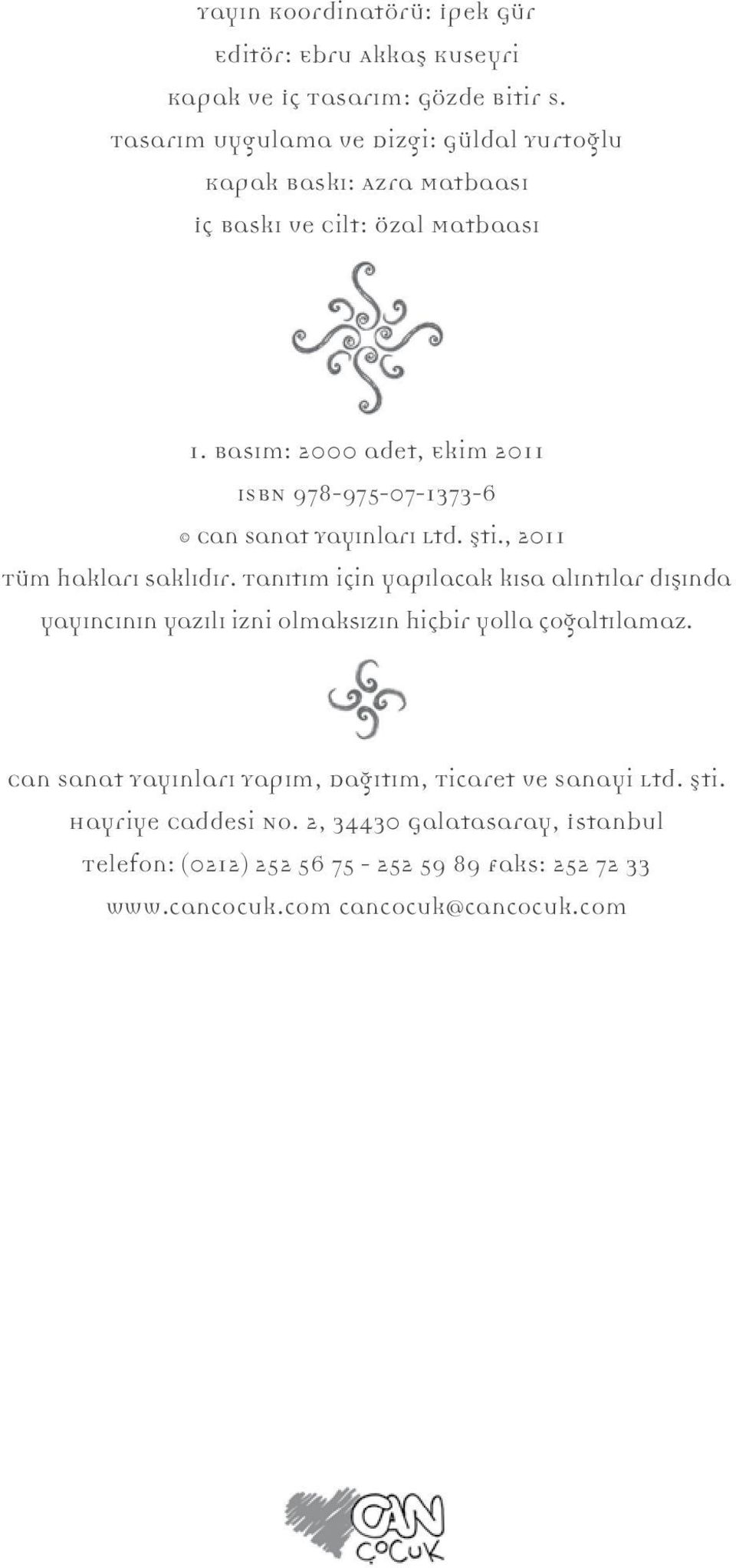 Basım: 2000 adet, Ekim 2011 ISBN 978-975-07-1373-6 Can Sanat Yayınları Ltd. Şti., 2011 Tüm hakları saklıdır.