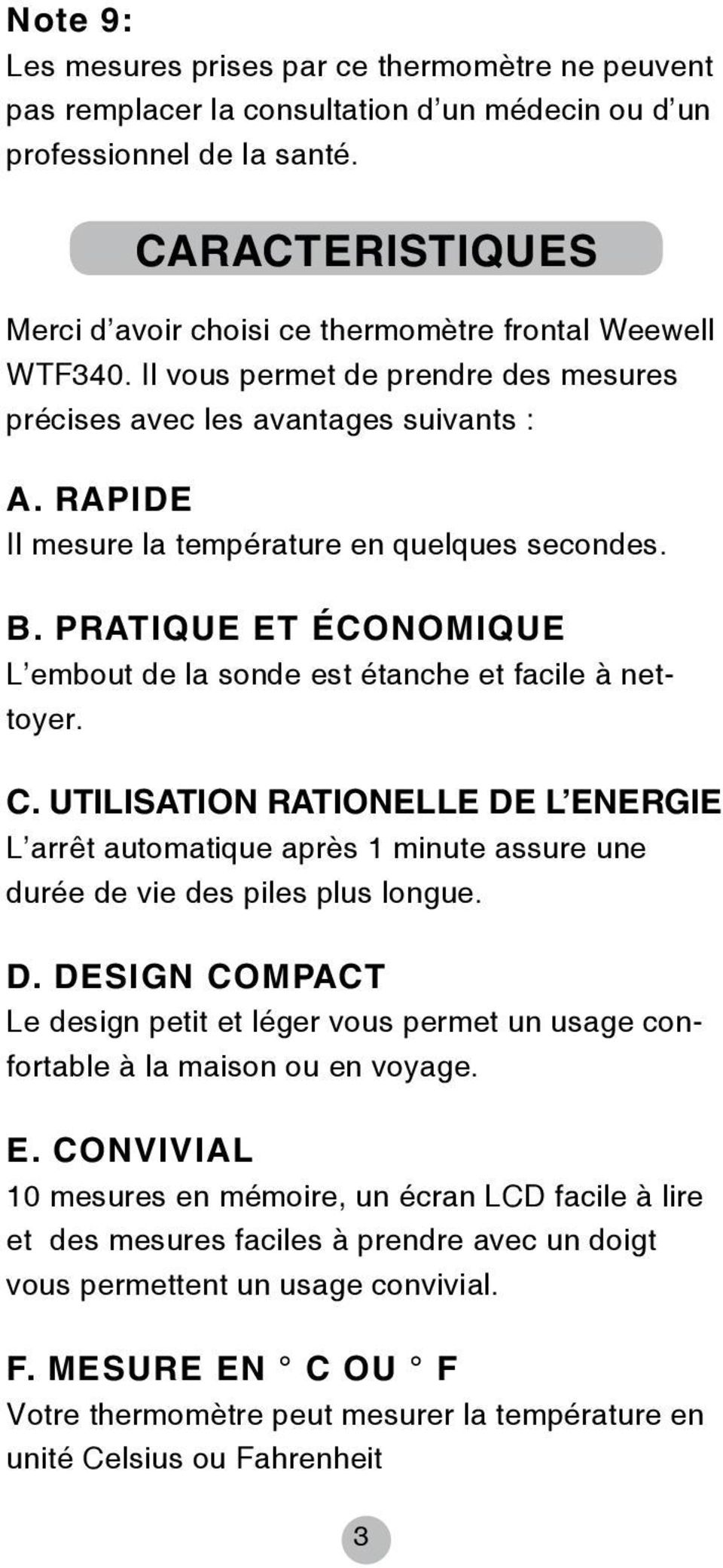 RAPIDE Il mesure la température en quelques secondes. B. PRATIQUE ET ÉCONOMIQUE L embout de la sonde est étanche et facile à nettoyer. C.