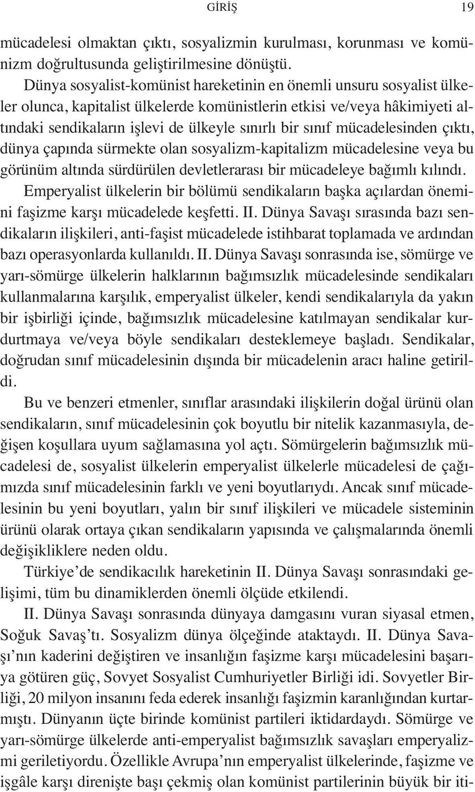 mücadelesinden çıktı, dünya çapında sürmekte olan sosyalizm-kapitalizm mücadelesine veya bu görünüm altında sürdürülen devletlerarası bir mücadeleye bağımlı kılındı.