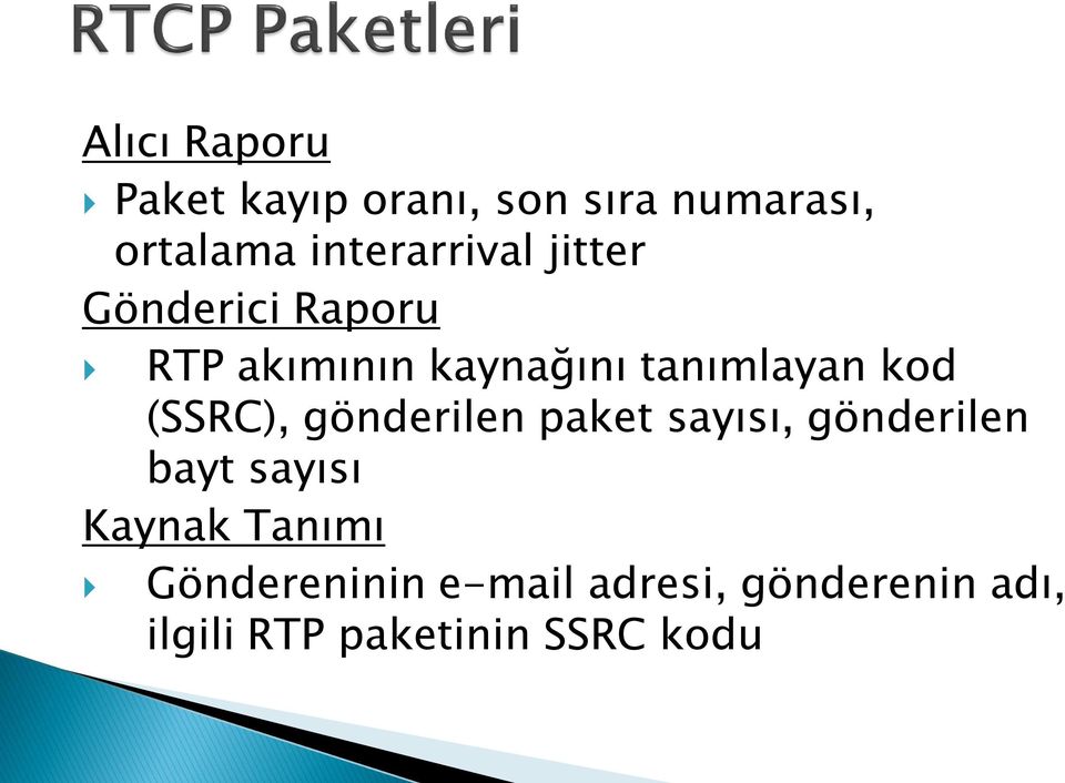 tanımlayan kod (SSRC), gönderilen paket sayısı, gönderilen bayt