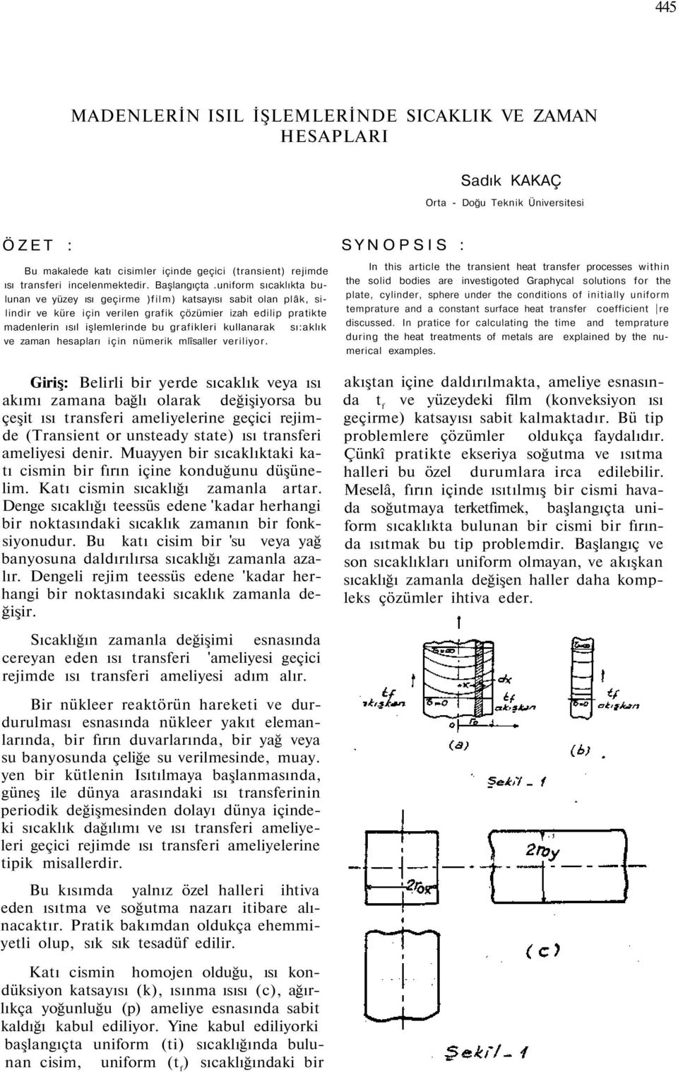 uniform sıcaklıkta bulunan ve yüzey ısı geçirme )film) katsayısı sabit olan plâk, silindir ve küre için verilen grafik çözümier izah edilip pratikte madenlerin ısıl işlemlerinde bu grafikleri