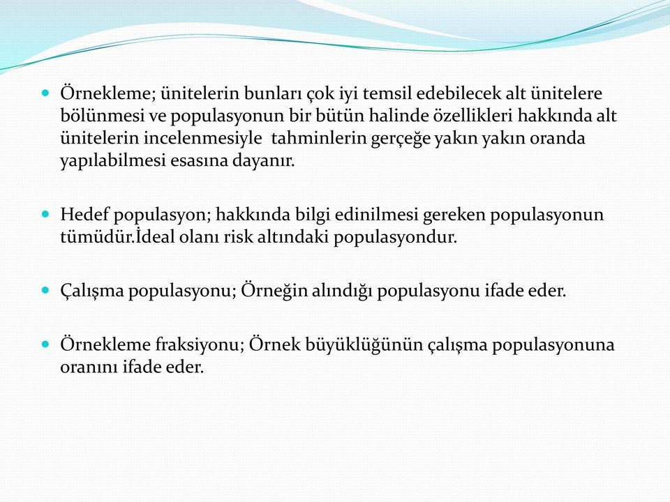 Hedef populasyon; hakkında bilgi edinilmesi gereken populasyonun tümüdür.ideal olanı risk altındaki populasyondur.