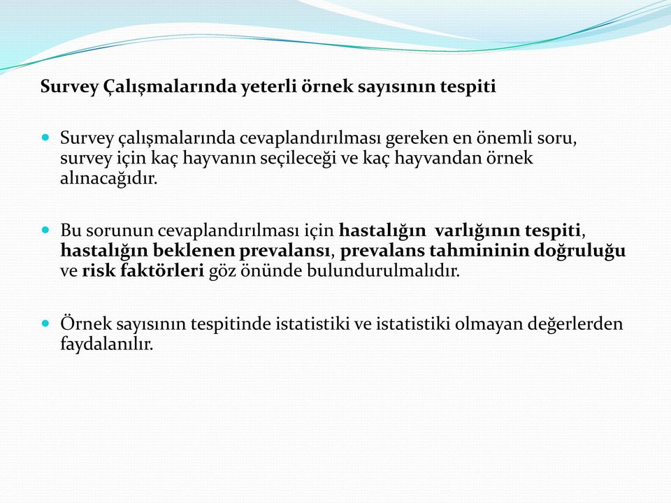 Bu sorunun cevaplandırılması için hastalığın varlığının tespiti, hastalığın beklenen prevalansı, prevalans