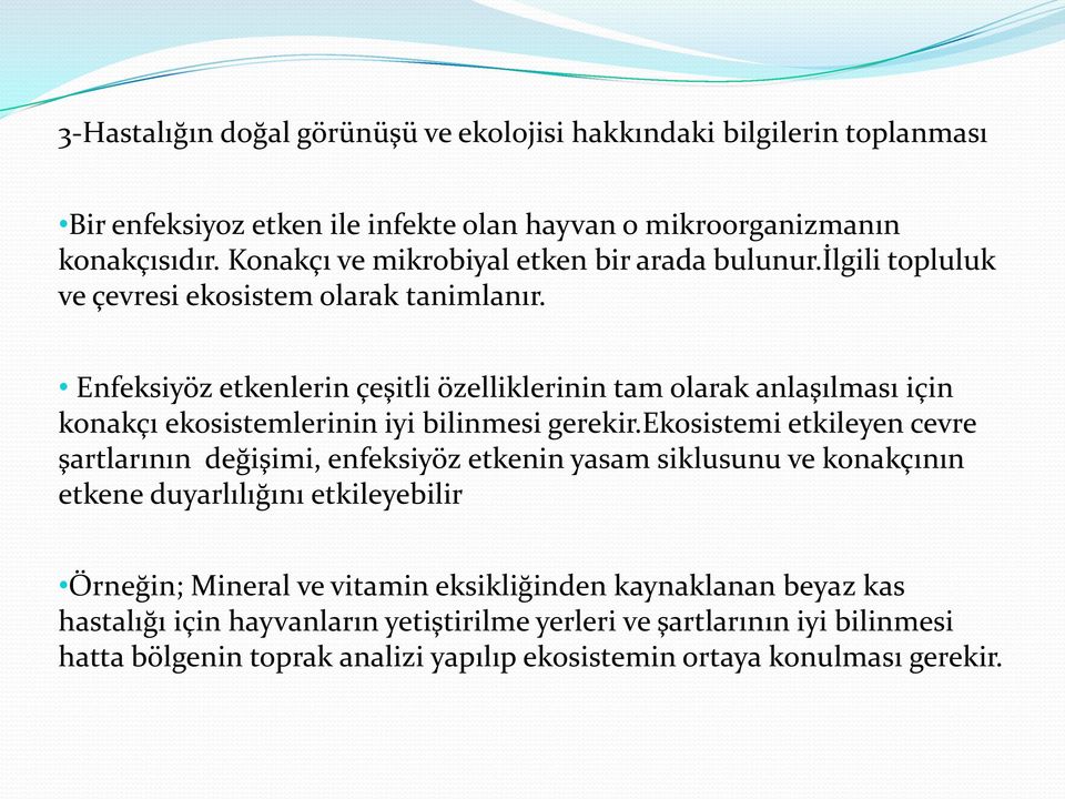 Enfeksiyöz etkenlerin çeşitli özelliklerinin tam olarak anlaşılması için konakçı ekosistemlerinin iyi bilinmesi gerekir.