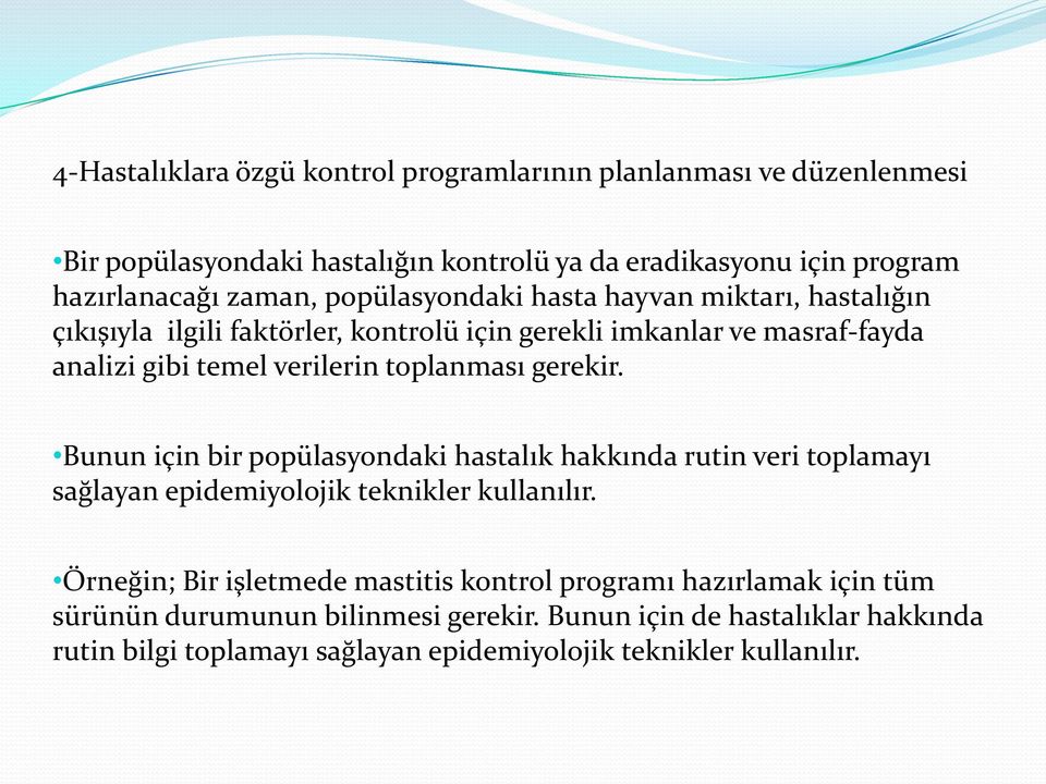 gerekir. Bunun için bir popülasyondaki hastalık hakkında rutin veri toplamayı sağlayan epidemiyolojik teknikler kullanılır.