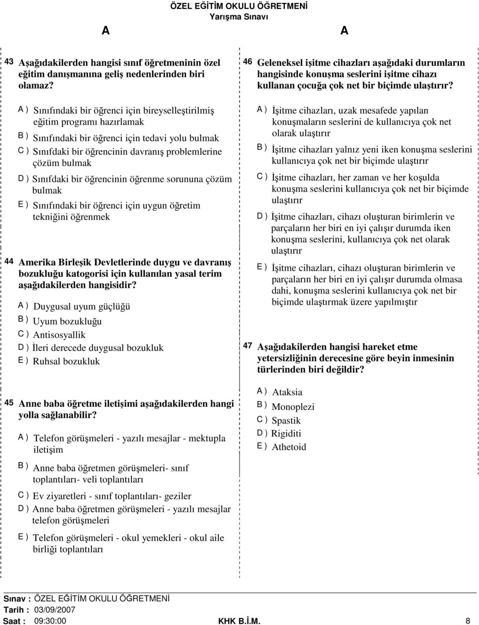 Sınıfdaki bir öğrencinin öğrenme sorununa çözüm bulmak E ) Sınıfındaki bir öğrenci için uygun öğretim tekniğini öğrenmek 44 merika Birleşik Devletlerinde duygu ve davranış bozukluğu katogorisi için