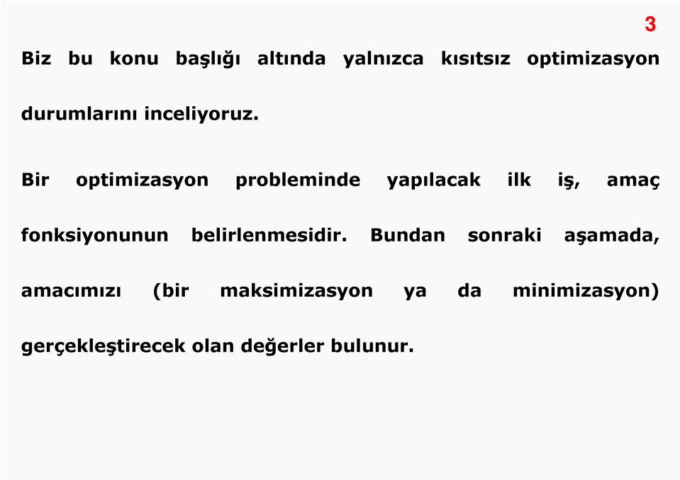 Bir optimizasyon probleminde yapılacak ilk iş, amaç fonksiyonunun